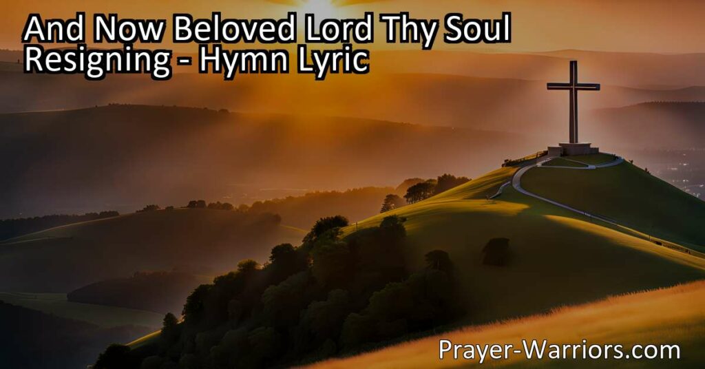 Find peace in surrender as you explore the hymn "And Now Beloved Lord Thy Soul Resigning." Embrace the act of surrender and trust in a higher power for tranquility and solace.