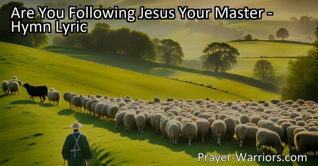 Discover the importance of following Jesus as your Master. Trust Him to guide you and find peace in His care. Start your journey of faith today.