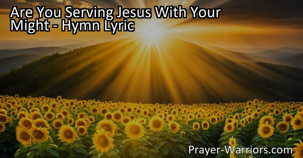 Discover the joy of serving Jesus with all your might. This hymn reminds us to bring light