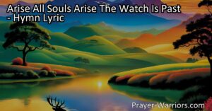 "Arise All Souls Arise: The Watch is Past - Embrace the New Life. Experience the breath of God