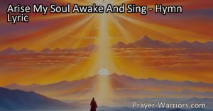 Arise My Soul Awake And Sing - Celebrating the Triumphs of the Heavenly King. This hymn reminds us of the power of Christ's resurrection and encourages believers to actively engage with their faith