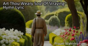 Is your soul tired from wandering aimlessly? Find solace in God's understanding and strength. Come to Him and find peace in His loving arms.