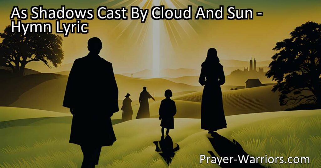 Discover the timeless message of "As Shadows Cast By Cloud And Sun