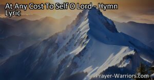 Explore the heartfelt hymn "At Any Cost to Self