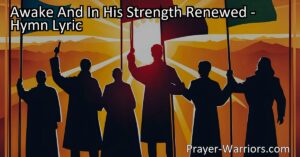 Awake And In His Strength Renewed: A Call to Unity and Action for Christ's Reign. Rise up from complacency