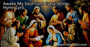 Awake your soul and tune every string to praise God