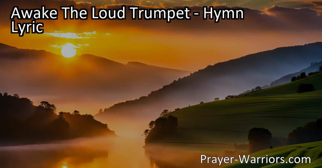 Awake The Loud Trumpet: Celebrate Freedom in Christ - Rejoice in the Savior's victory and the redemption of sinners. Share the joy and proclaim the good news of liberation in this powerful hymn.