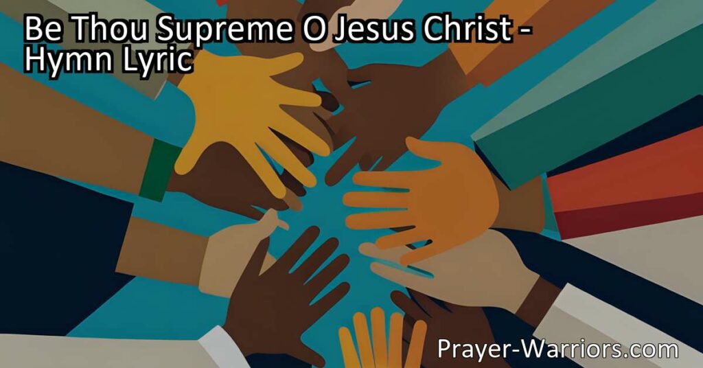 Discover the powerful hymn "Be Thou Supreme O Jesus Christ." Explore the profound love and authority of Jesus that surpasses all else. Surrender to his supremacy and experience true joy and transformation in your life.