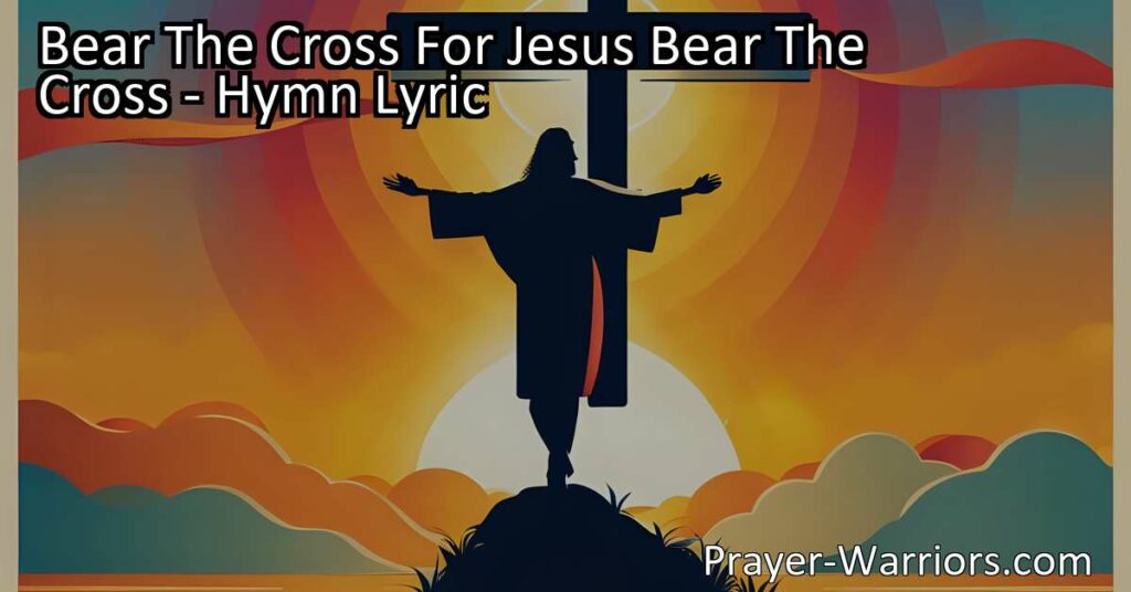 "Bear the Cross for Jesus: Embrace Challenges