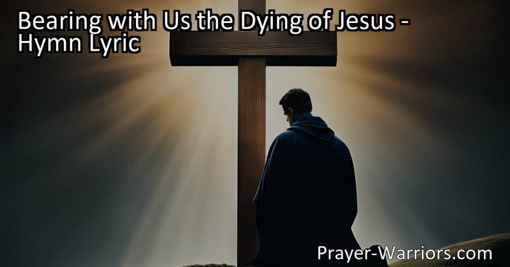 Discover the soul-constraining power of the cross in "Bearing with Us the Dying of Jesus." Find strength