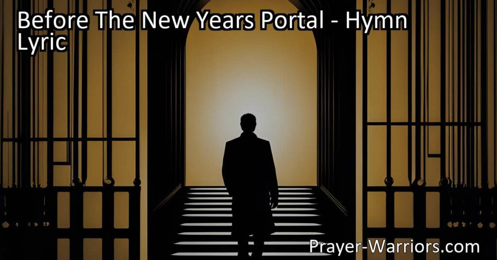 Embrace Hope and Trust - Before The New Year's Portal: Find guidance and strength for the untrodden path ahead. Trust in the Lord's wisdom and grace to conquer challenges with unwavering faith.