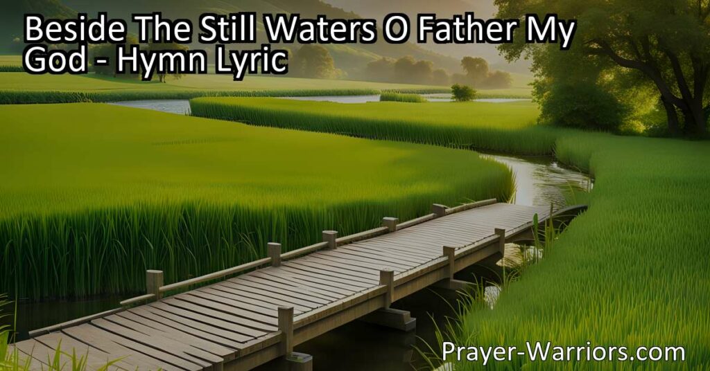 Come find peace and guidance in God's Word. "Beside The Still Waters O Father My God" hymn reminds us of the blessings that come from seeking God's presence. Drink deeply from His wellspring of grace