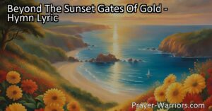 Discover the beauty and joy of Heaven's Summerland beyond the sunset gates of gold. Explore the promises of eternal bliss