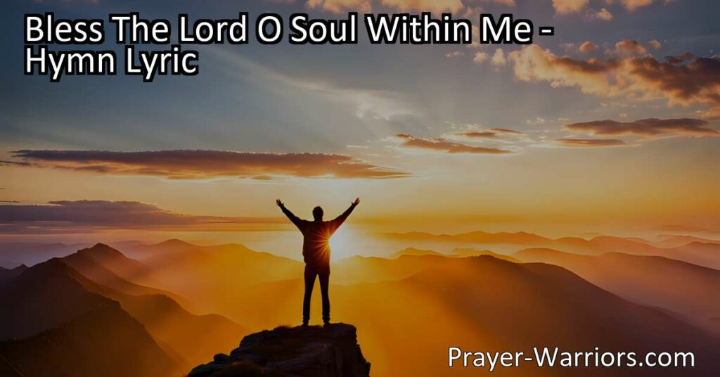 Find gratitude in God's blessings with the hymn "Bless The Lord O Soul Within Me". Discover peace