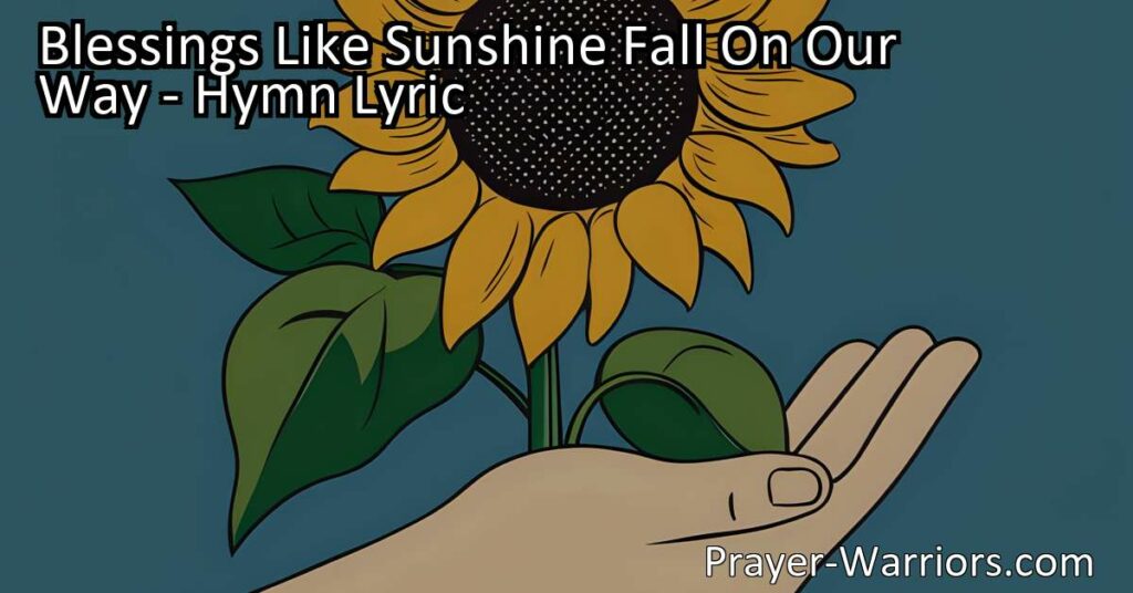 Experience the joy of giving and spreading kindness with "Blessings Like Sunshine Fall On Our Way." Embrace the power of small acts of compassion and bring happiness to others.