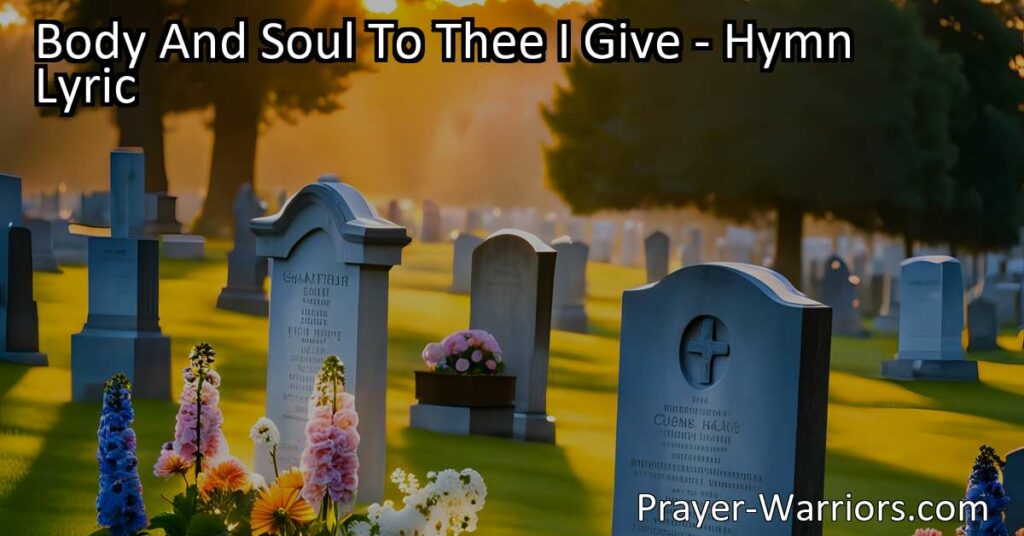 Discover the profound hymn "Body And Soul To Thee I Give" as it celebrates surrendering to God