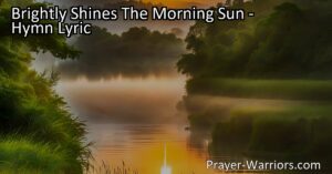 Experience God's love and blessings as the morning sun brightly shines. Trust in His unwavering presence and celebrate the beauty of His creation. Embrace the divine birthright of His boundless love.