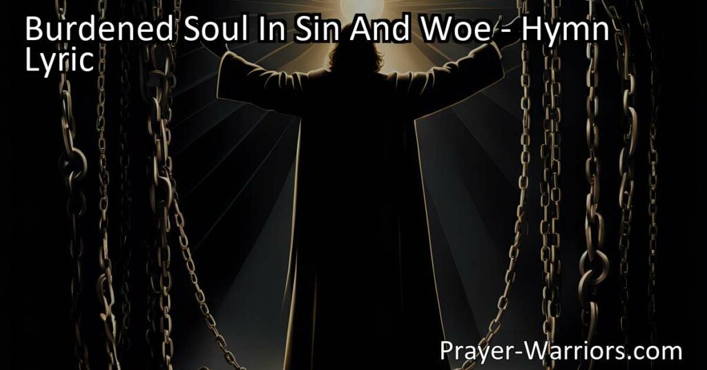 Find release and peace for your burdened soul in Jesus Christ. Trust in his love and find rest from sin and woe. Embrace hope