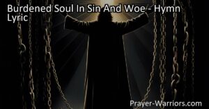 Find release and peace for your burdened soul in Jesus Christ. Trust in his love and find rest from sin and woe. Embrace hope