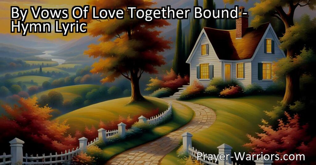 Discover the strength of love in marriage with "By Vows Of Love Together Bound." This hymn celebrates the power of lifelong commitment