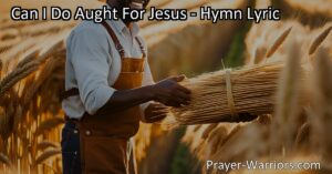 Can I Do Aught For Jesus: Exploring Our Service in His Vineyard. Discover your purpose in serving Jesus and making a lasting impact on the world.