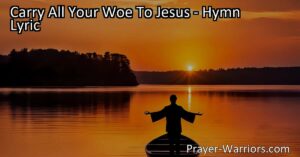 Find comfort and hope in times of trouble by casting your cares upon Jesus. "Carry All Your Woe to Jesus" hymn reminds us of His unwavering support and love