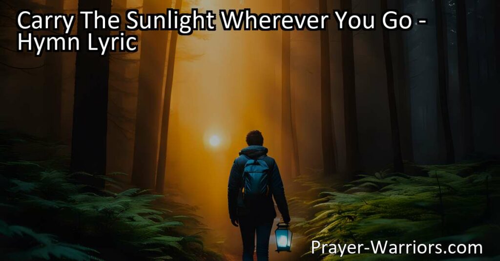 Spread the light of Christ's love with "Carry The Sunlight Wherever You Go." Be a beacon of hope and bring brightness to a world filled with darkness.