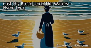 Cast Thy Bread Upon The Waters: Discover the Power of Kindness. This hymn reminds us that even small acts of generosity have a lasting impact. Embrace the belief that your sacrifices will be rewarded. Start spreading love and compassion today.