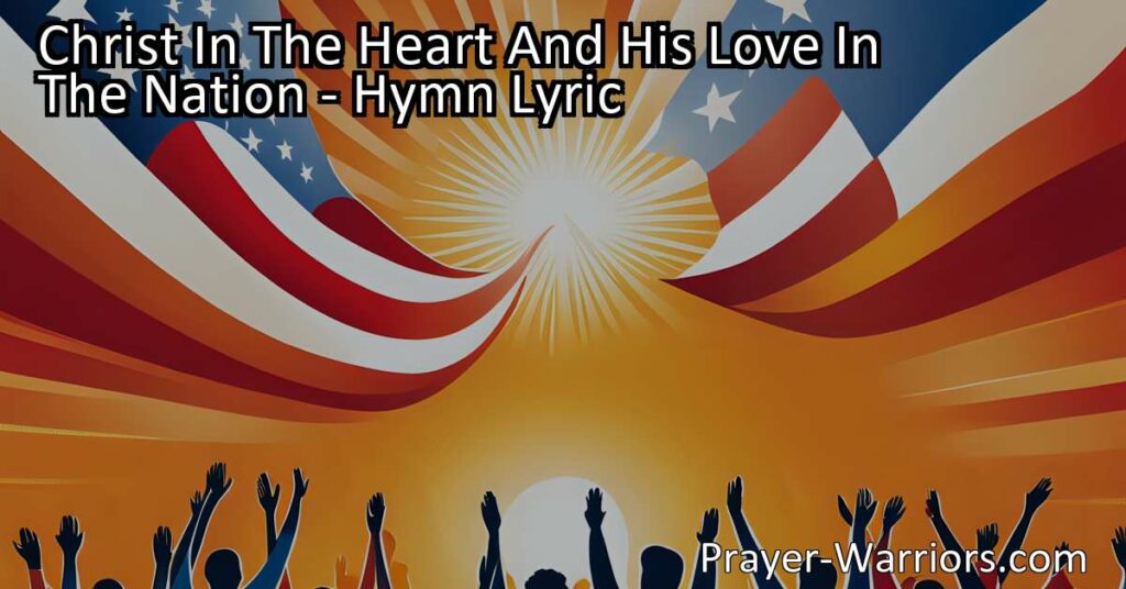 Unlocking Love and Salvation: Embrace Christ's Love in Our Hearts and Nation. Powerful hymn explores the strength of compassion