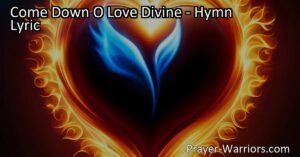 Experience the transformative power of love with "Come Down O Love Divine" hymn. Open your heart to divine intervention and let the holy flame of love guide your path towards spiritual growth.