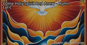 Experience the transformative power of the Holy Spirit with "Come Holy Spirit And Anew." This hymn speaks of faith