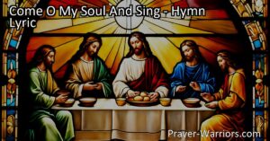 "Come O My Soul And Sing: A Heartfelt Hymn of Love and Adoration for Jesus. Reflect on His grace