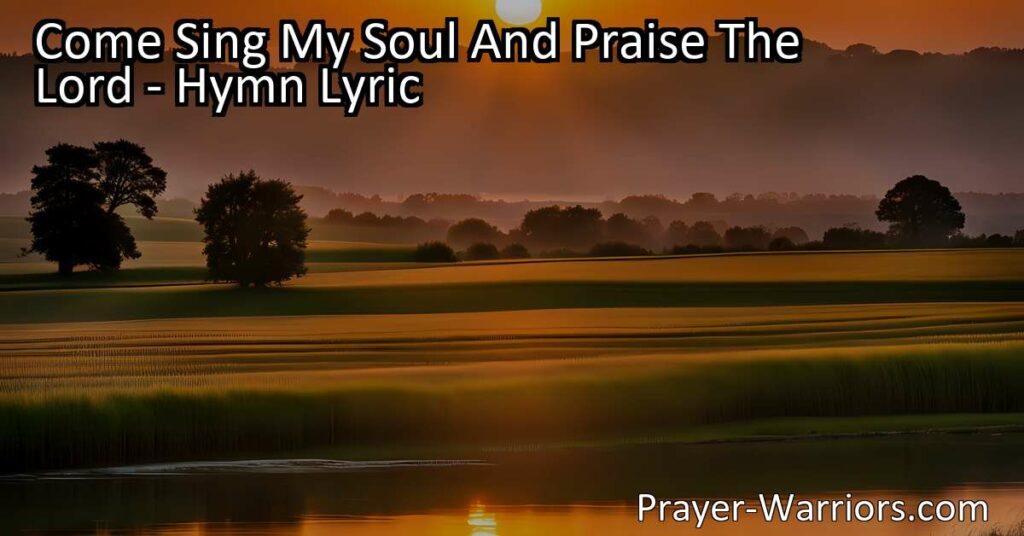 Discover the transformative power of redemption ground through the hymn "Come Sing My Soul And Praise The Lord." Find solace