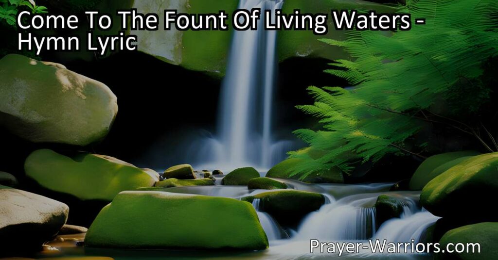 Discover solace and forgiveness in the hymn "Come To The Fount Of Living Waters." Find relief from weariness and burdens