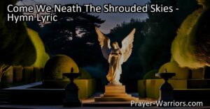 "Come We Neath The Shrouded Skies": Seeking Hope in the Midst of Darkness. Discover the powerful message of triumph and everlasting life in this hymn. Christ arose and reigns over His foes