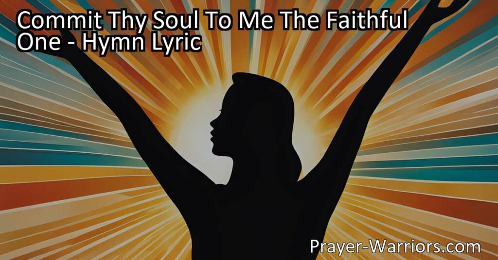 "Commit Thy Soul To Me The Faithful One - Find peace and freedom as you trust in God's power to keep your soul. Experience salvation and eternal protection."