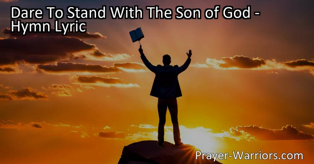 Dare to Stand with the Son of God: Take a courageous stand