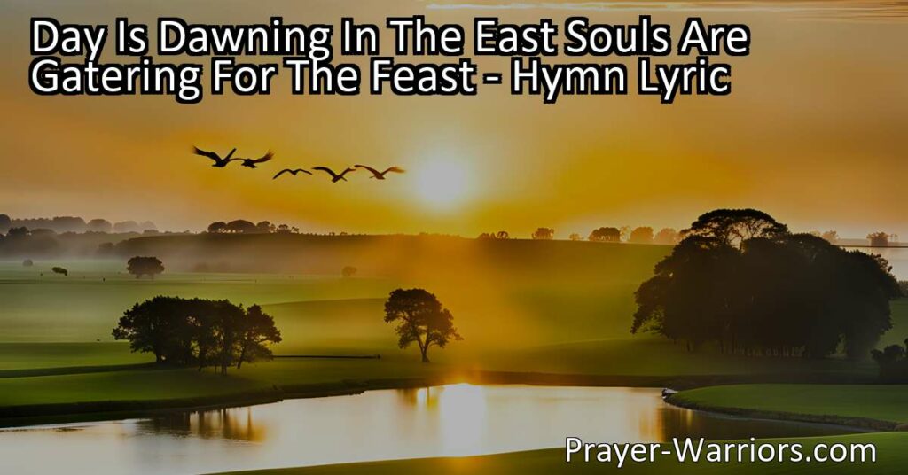 Experience the beauty of each new day with the hymn "Day Is Dawning in the East." Join in the celebration of worship as souls gather for a feast