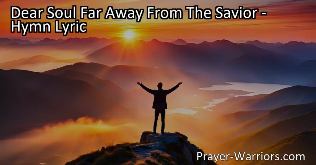 Reflect on your relationship with God with the hymn "Dear Soul Far Away From The Savior." Urgently prompting us to examine our hearts