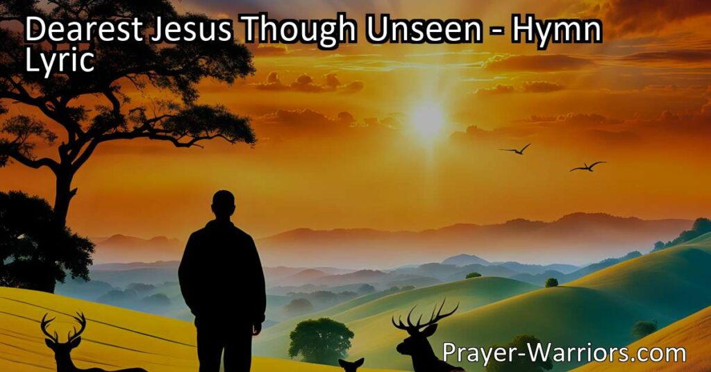 Experience the love and longing for Jesus with the hymn "Dearest Jesus Though Unseen." Uncover the depth of our connection with our Savior and the eternal bond we share.