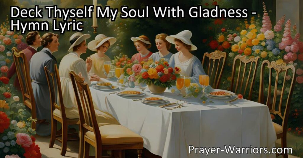 "Find joy and praise in 'Deck Thyself My Soul With Gladness' hymn. Discover the grace of our Creator who reigns over all. Embrace the radiant guidance and blessings of God."