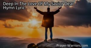 Experience the Unconditional Love of My Savior: Deep In the Love and Joy In God's Presence. Find Happiness and Strength in His Grace and Protection.