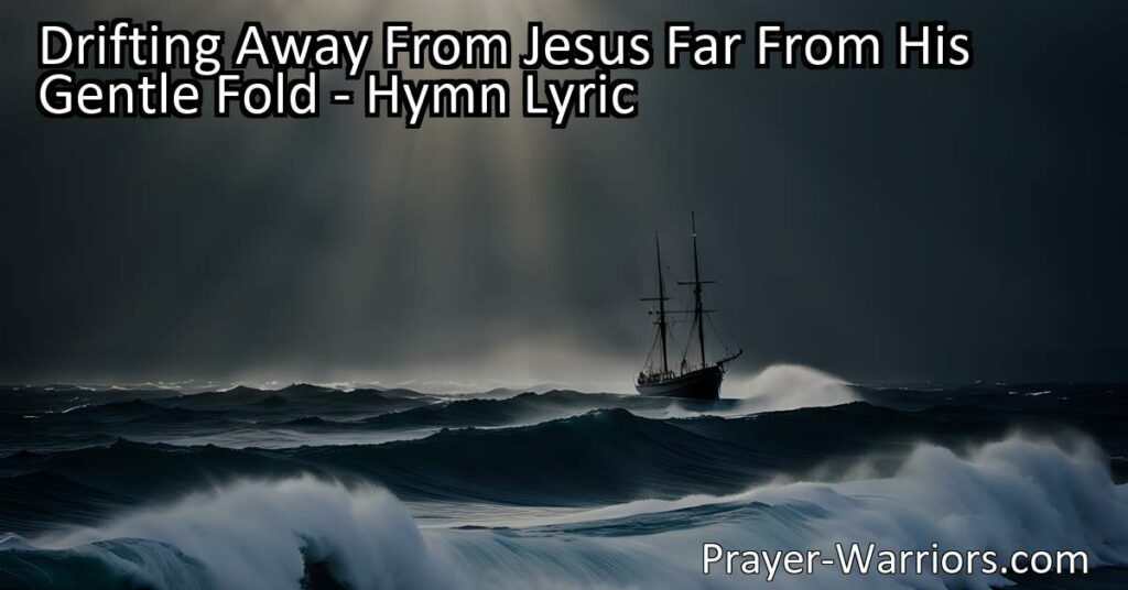 "Experience the profound longing and hope for rescue in the hymn 'Drifting Away From Jesus