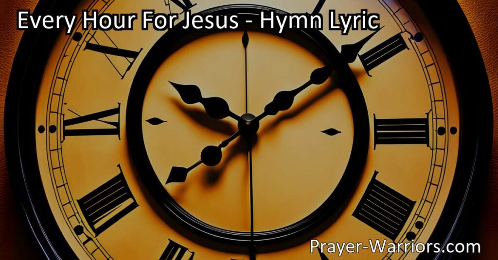 Discover the profound message behind the hymn "Every Hour for Jesus" and the importance of dedicating our time and efforts to serve our Lord. Embrace the call to live every hour for Jesus and experience His blessings until His return.