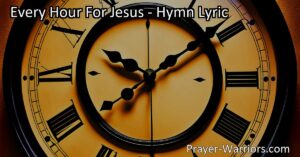 Discover the profound message behind the hymn "Every Hour for Jesus" and the importance of dedicating our time and efforts to serve our Lord. Embrace the call to live every hour for Jesus and experience His blessings until His return.