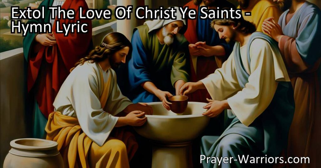 Experience the eternal love of Christ in the hymn "Extol The Love Of Christ Ye Saints." Discover the wondrous worth and boundless grace of His love