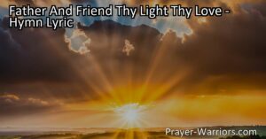 Discover the profound meaning of "Father And Friend: The Light and Love of God" hymn. Reflect on God's omnipresence