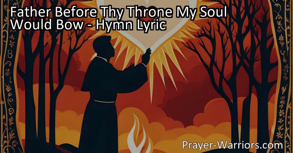 Come before God and pray with the hymn "Father Before Thy Throne My Soul Would Bow." Acknowledge God's love