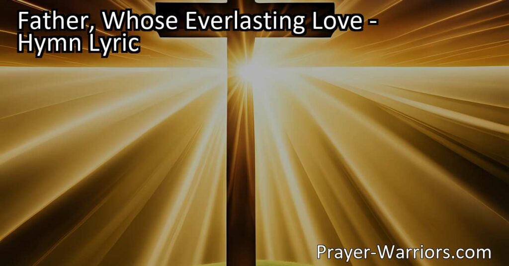 Celebrate God's unending love in "Father Whose Everlasting Love