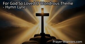 Discover the wondrous theme of God's love in the hymn "For God So Loved." Explore the profound message of redemption and salvation in this powerful testimony of the Father's incredible love for humanity. Sing of His glory and be moved by His boundless compassion.